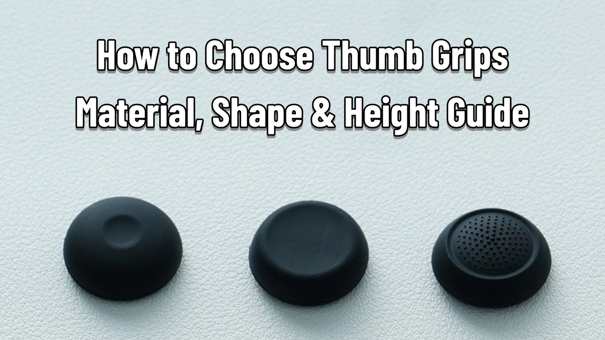How to Choose Thumb Grips: Material, Shape & Height Guide
